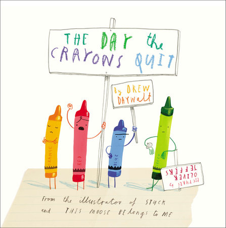 The Day the Crayons Quit By DREW DAYWALT Illustrated by OLIVER JEFFERS
