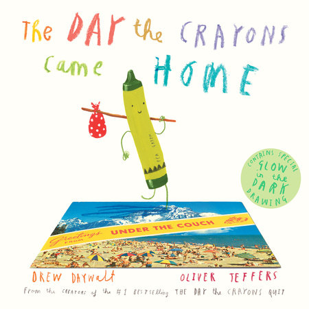 The Day the Crayons Came Home by DREW DAYWALT Illustrated by OLIVER JEFFERS