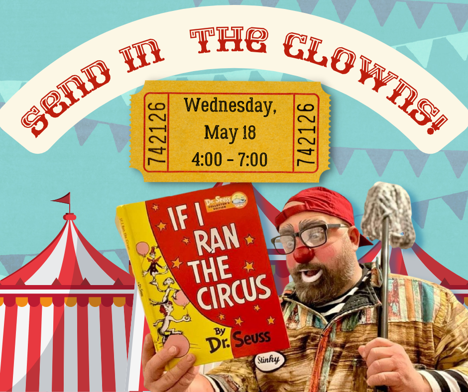 Clown reading the book "If I Ran the Circus" by Dr. Seuss. Text reads: Send In the Clowns! Wednesday, May 18; 4:00 - 7:00