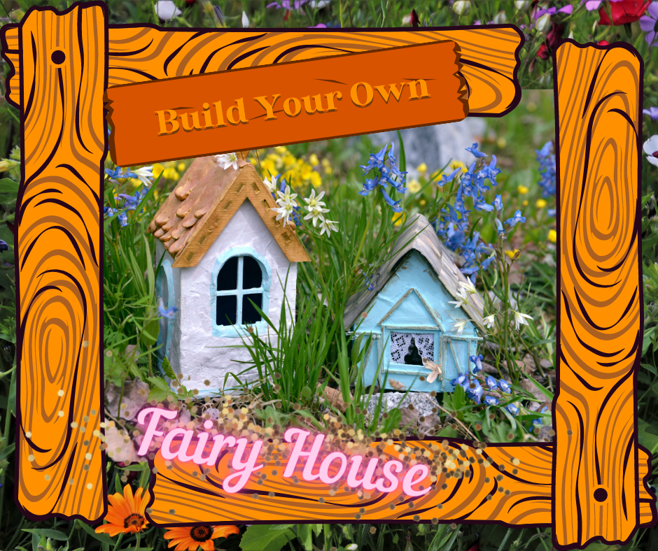 Text: Build Your Own Fairy House