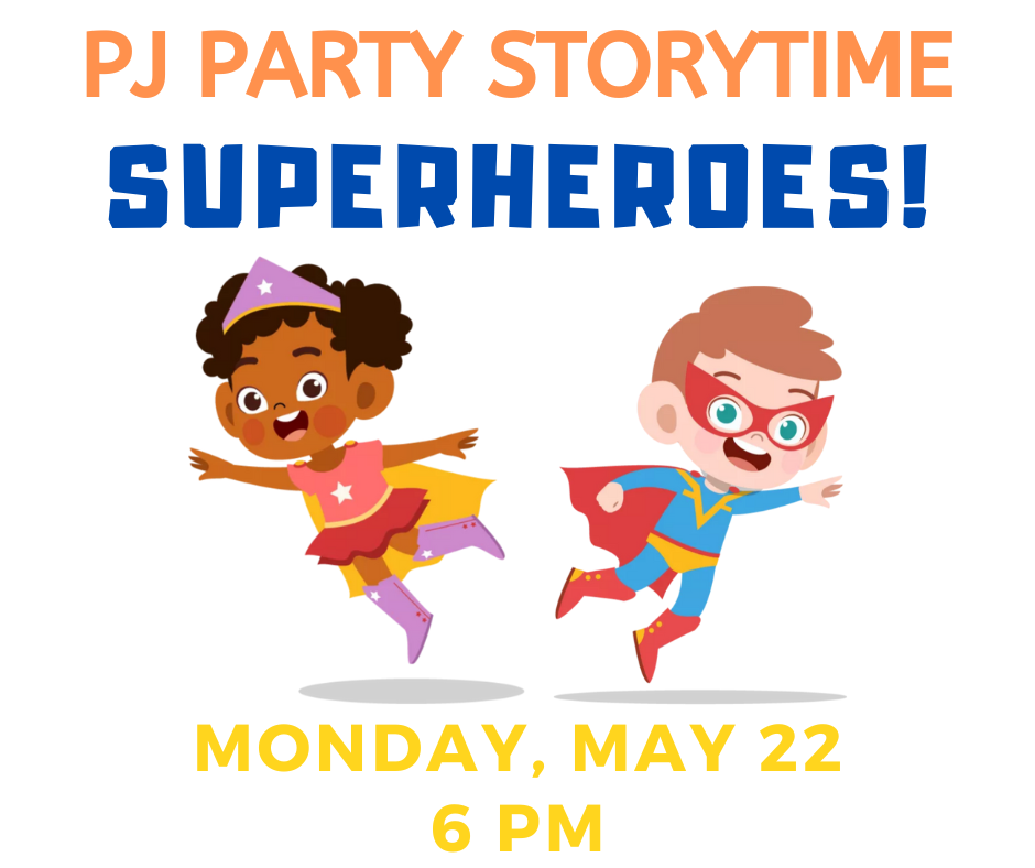 Image: Two children dressed as super heroes with masks and capes. Text reads: PJ Party Story Time - Super Heroes! Monday, May 22 6pm