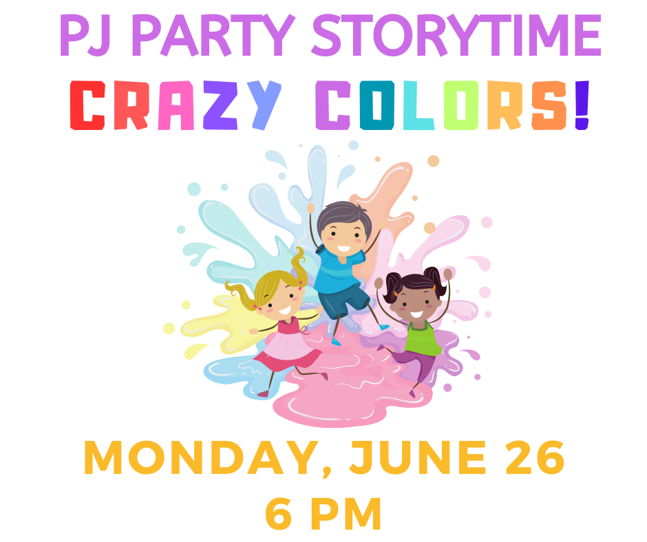 Children playing in splashes of color. Text: PJ Party Story Time - Crazy Colors! Monday, June 26 6:00pm