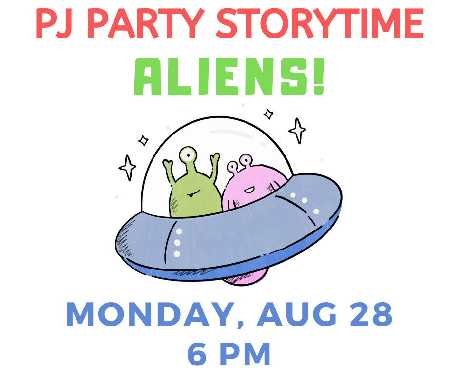 Image: Aliens in a space ship. Text: PJ Party Story Time - Aliens! Monday, August 28, 6:00pm