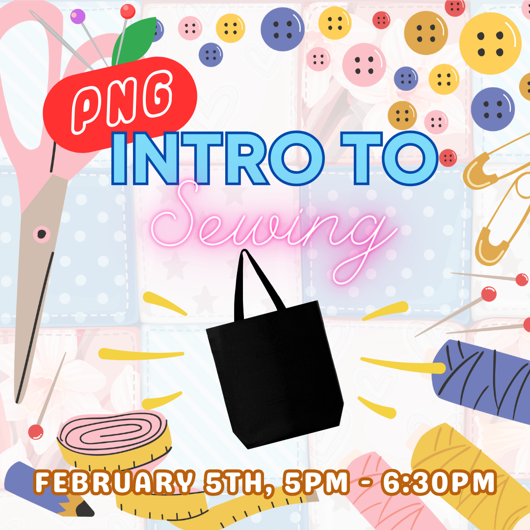 Image: scissors, pins & needles, tote bag centered. Text reads: PNG Intro to Sewing, February 5th 5:00pm - 6:30pm