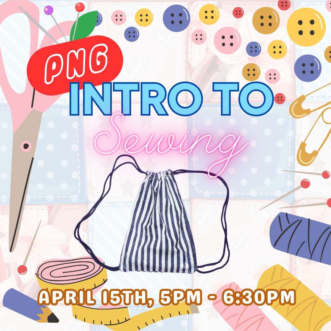 Image: Drawstring backpack on a craft-inspired background containing buttons, thread, scisscors, thread, etc. Text reads: PNG Intro to Sewing, April 15th, 5PM - 6:30PM
