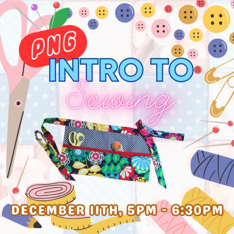 Image: Craft items (scissors, pins, needles, safety pins, buttons) surrounding text and a utility apron. Text reads: PNG Intro to Sewing, December 11th, 5PM - 6:30PM