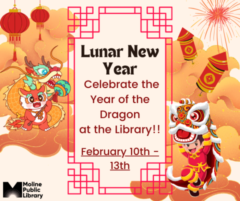 Dragon Dancer and cartoon dragon leading a dancing dragon on orange and white background, lanterns, fireworks and firecrackers. Text reads: Lunar New Year - Celebrate the Year of the Dragon at the Library!! February 10th - 13th