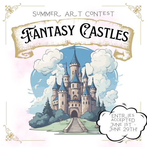 Image of a medieval castle with filigree corners and a scroll at the top of the image. Text reads: Summer Art Contest Fantasy Castles, Entries Accepted June 1st - June 29th