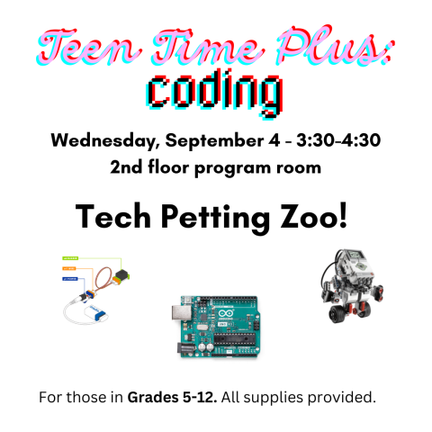 Teen Time Plus: Coding Tech Petting Zoo September 4 3:30 to 4:30