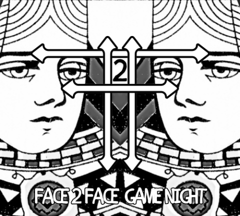 face 2 face game night / first wednesday of the month