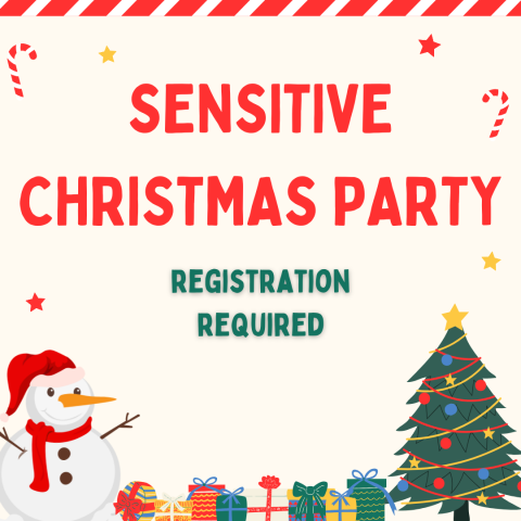 Sensitive Christmas Party. Registration Required. A snowman is in the left corner, a decorated christmas tree on the right, and Christmas presents in between 