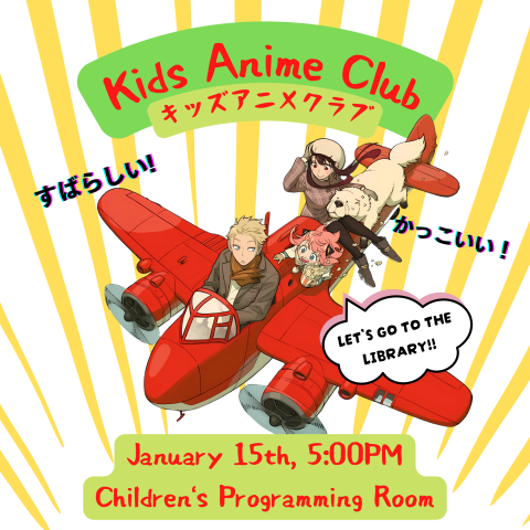 Image of characters from Spy x Family - Loid Forger, Anya Forger & Yor Forger - on a red airplane. Text Reads: Kids Anime Club, January 15th, 5:00PM, Children's Program Room. Anya has a speech bubble that reads, "let's go to the library!" 