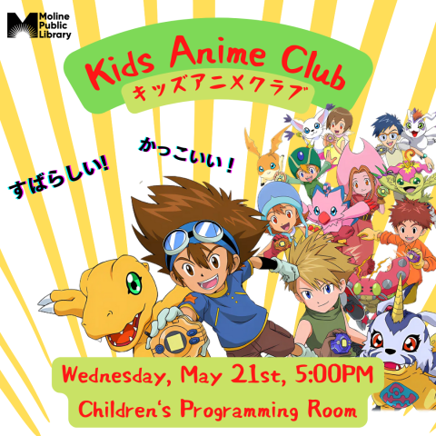 image of the characters from the anime, Digimon. Text reads: Kids Anime Club; Wednesday, May 21st, 5:00PM; Children's Programming Room.