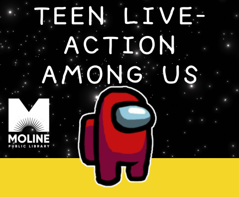 black background with stars and white Moline Public Library Logo and text reading Teen Live Action Among Us and red Among Us character
