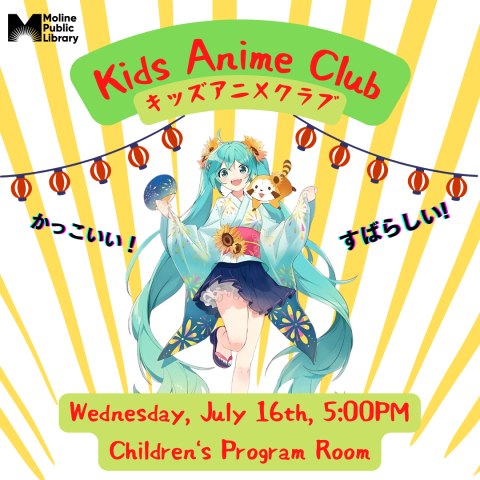 Hatsune Miku in a summer kimono surrounded by matsuri lanterns; Text reads: Kids Anime Club, Wednesday July 16th, 5:00PM; Children's Program Room