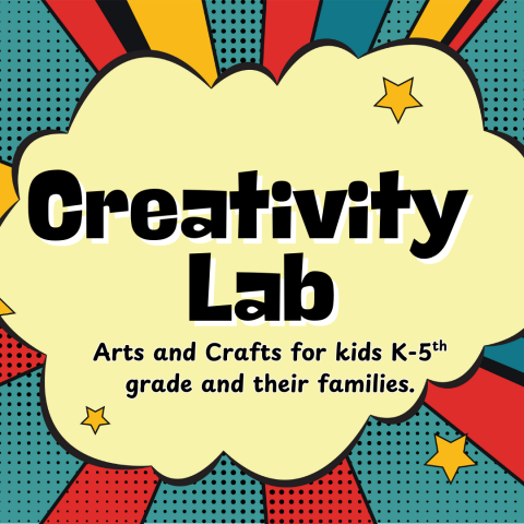 Creativity Lab: Arts and Crafts for kids K-5th Grade and their families