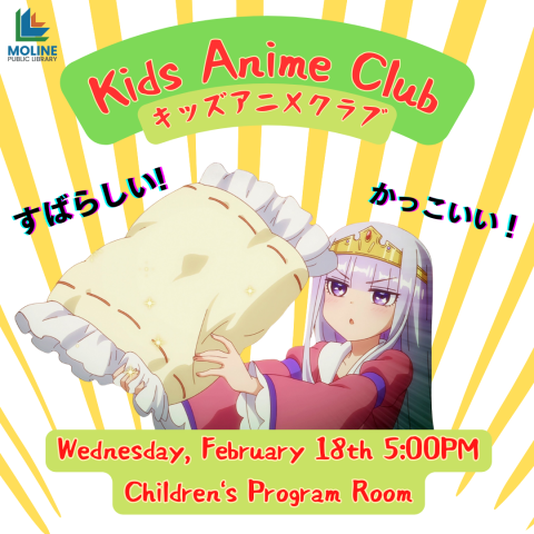 Image of princess from "Sleepy Princess" anime holding up a magical, glittery pillow. Text reads: Kids Anime Club; Wednesday, February 18th, 5:00pm; Children's Program Room