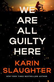 We Are All Guilty Here by Karin Slaughter