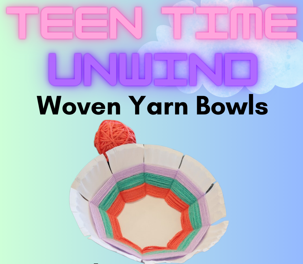 Background with sky and text reading Teen Time Unwind with a picture of a yarn bowl