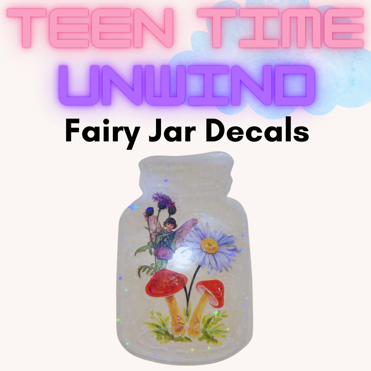 Text reading Teen Time Unwind and a picture of a jar with a fairy and flowers